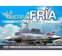 La Guerra Fría. Máquinas De Guerra. Vol. 4