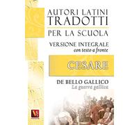 La guerra gallica-De bello gallico. Versione integrale con testo latino a fronte (Autori latini tradotti per la scuola)