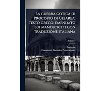 La guerra gotica di Procopio di Cesarea; testo greco, emendato sui manoscritti con traduzione italiana