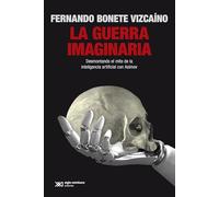 La guerra imaginaria. Desmontando el mito de la inteligencia artificial con Asimov: 1 (SINGULAR)