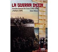 La Guerra Imjin: La invasión de Corea (1592-1598) y la isla Ryûkyû (1609) (H de Historia)