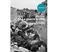 La guerra in città. Evoluzione dell'urban warfare (Saggi Oltre)