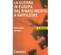 La guerra in Europa dal Rinascimento a Napoleone (Le bussole)