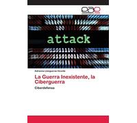 La Guerra Inexistente, la Ciberguerra: Ciberdefensa