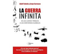 La guerra infinita: De las luchas tribales a las contiendas globales (ACTUAL)