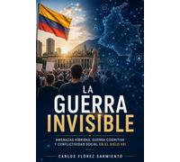 LA GUERRA INVISIBLE: Amenazas híbridas, guerra cognitiva y conflictividad social en el siglo XXI (Edición preliminar para comentarios)