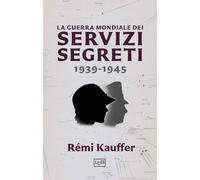 La guerra mondiale dei servizi segreti 1939-1945 (Le guerre)