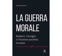LA GUERRA MORALE: Barbero, Travaglio e l’illusione pacifista europea (L'Europa nella tempesta)