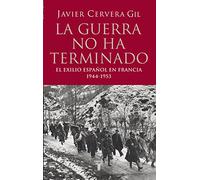 La guerra no ha terminado: El Exilio Espanol En Francia, 1944-1953 (Historia)