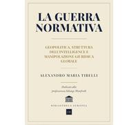La guerra normativa. Geopolitica, struttura dell'intelligence e manipolazione giuridica globale