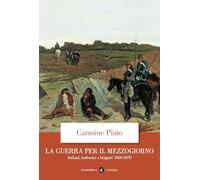 La guerra per il Mezzogiorno. Italiani, borbonici e briganti 1860-1870 (Economica Laterza)