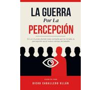 La Guerra por la Percepción: En un mundo donde todo compite por la mirada, la percepción es el nuevo campo de batalla.