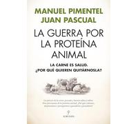 La guerra por la proteína animal: La carne es salud. ¿Por qué quieren quitárnosla? (Ensayo)