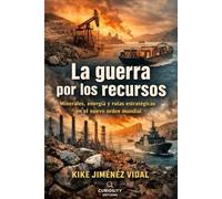 La guerra por los recursos: Minerales, energía y rutas estratégicas en el nuevo orden mundial