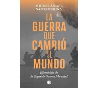 La guerra que cambió el mundo: Efemérides de la Segunda Guerra Mundial (No ficción)