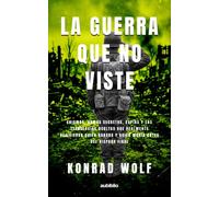 La guerra que no viste: Enigmas, armas secretas, espías y las tecnologías ocultas que realmente decidieron quién ganaba y quién moría antes del disparo final