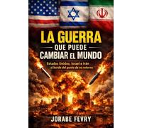 La Guerra que Puede Cambiar el Mundo: Estados Unidos, Israel e Irán al borde del punto de no retorno