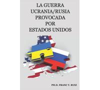 La Guerra Rusia/Ucrania provocada por Estados Unidos