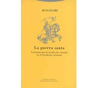 La Guerra Santa. La Formación De La Idea De Cruzada En El Occidente Cristiano (ESTRUCTURAS Y PROCESOS - RELIGION)