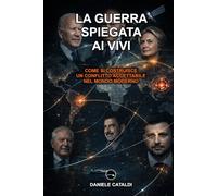 LA GUERRA SPIEGATA AI VIVI - COME SI COSTRUISCE UN CONFLITTO ACCETTABILE NEL MONDO MODERNO