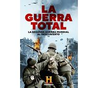 La Guerra Total: La Segunda Guerra Mundial al descubierto (Obras diversas)