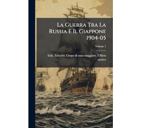 La Guerra Tra La Russia E Il Giappone 1904-05; Volume 1