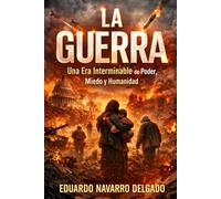 La Guerra: Una Era Interminable De Poder, Miedo y Humanidad