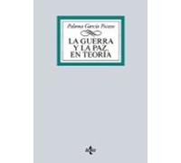La guerra y la paz en teoría: Un recorrido por la historia y el pensamiento de los clásicos internacionales (Derecho - Biblioteca Universitaria de Editorial Tecnos)