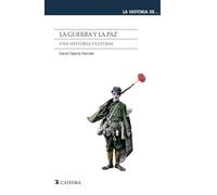 La guerra y la paz: Una historia cultural (La historia de ...)