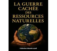 La Guerre Cachée des Ressources Naturelles