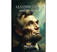 La Guerre Civile Américaine: 1861-1865 (Guerres civiles)