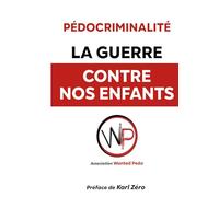 La Guerre contre nos enfants: Comprendre, prévenir, dénoncer
