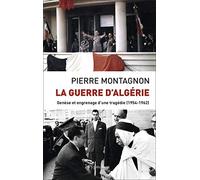 La guerre d'Algérie: Genèse et engrenage d'une tragédie