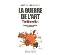 La Guerre de l'Art: Gagner le combat intérieur de la créativité