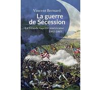 La guerre de Sécession: La "Grande Guerre" américaine. 1861-1865