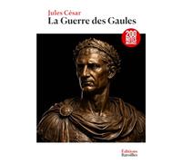 La Guerre des Gaules: Édition annotée incluant une biographie et un contexte historique
