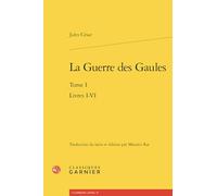 La Guerre des Gaules: Tome I Livres I-VI