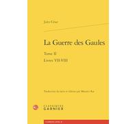 La Guerre des Gaules: Tome II Livres VII-VIII