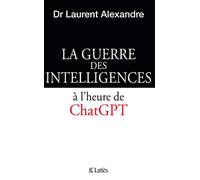 La guerre des intelligences à l'heure de ChatGPT: A l'heure de ChatGPT