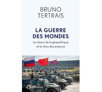 La guerre des mondes: Le retour de la géopolitique et le choc des empires