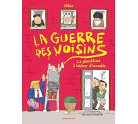 La Guerre des voisins: La géopolitique à hauteur d'immeuble (Mâtin)