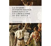 La guerre d'Indépendance espagnole et le libéralisme au xixe siècle: 118 (Collection de la Casa de Velázquez)
