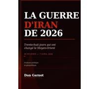 LA GUERRE D'IRAN DE 2026: Trente-huit jours qui ont changé le Moyen-Orient (du 28 février au 7 avril 2026) Analyse juridique et géopolitique