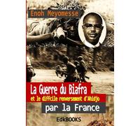 La guerre du Biafra et le difficile renversement d'Ahidjo par la France