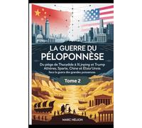 La Guerre du Péloponnèse Tome 2: De Thucydide à Xi Jinping : comprendre le « piège de Thucydide » entre Chine et États-Unis