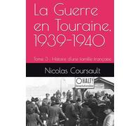La Guerre en Touraine, 1939-1940: Tome 3 : Histoire d'une famille française (Histoire d’une famille française : la Seconde Guerre mondiale)