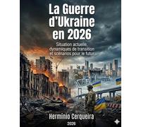 La guerre en Ukraine en 2026 - Situation actuelle, dynamique de transition et des scénarios pour l'avenir: Analyse stratégique, militaire et géopolitique (Hermínio Cerqueira - Mes Bouquins)