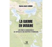 La Guerre En Ukraine - Un Dôme De Mensonges Au-dessus Dun Gouffre Dhor
