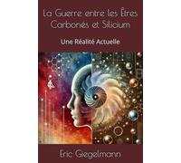 La Guerre entre les Êtres Carbonés et Silicium: Une Réalité Actuelle (Histoire, société et politique)