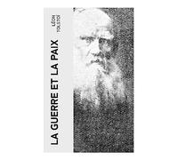 La Guerre et la Paix: Épopée des guerres napoléoniennes en Russie, entre destins familiaux, batailles et quête spirituelle